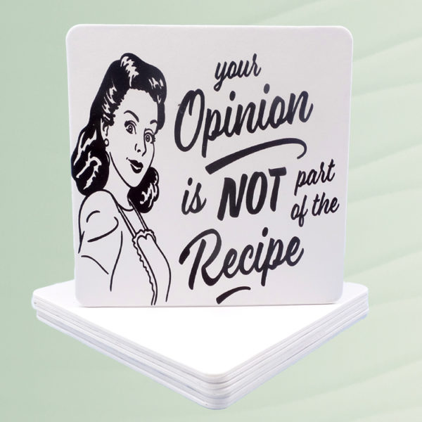 Your Opinion Is Not Part Of The Recipe Coasters